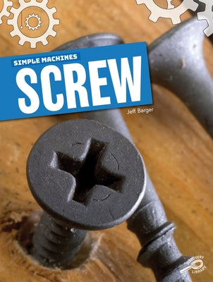 Simple Machines Screw by Barger, Jeff
