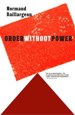 Order Without Power: An Introduction to Anarchism: History and Current Challenges by Baillargeon, Normand