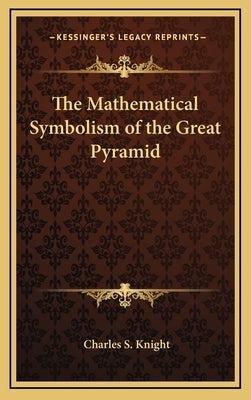 The Mathematical Symbolism of the Great Pyramid by Knight, Charles S.