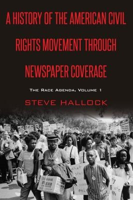 A History of the American Civil Rights Movement Through Newspaper Coverage: The Race Agenda, Volume 1 by Copeland, David