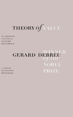 Theory of Value: An Axiomatic Analysis of Economic Equilibrium by Debreu, Gerard