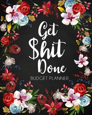 Get Shit Done, Adult Budget Planner: Undated Daily Weekly Monthly Budgeting Planner, Income Expense Bill Tracking by Paperland