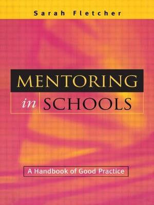 Mentoring in Schools: A Handbook of Good Practice by Fletcher, Sarah