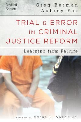 Trial and Error in Criminal Justice Reform: Learning from Failure by Berman, Greg