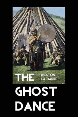 The Ghost Dance: The Origins of Religion by La Barre, Weston