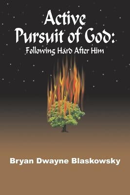 Active Pursuit of God: Following Hard After Him by Blaskowsky, Bryan Dwayne