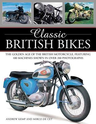 Classic British Bikes: The Golden Age of the British Motorcycle, Featuring 100 Machines Shown in Over 200 Photographs by Cet, Mirco de