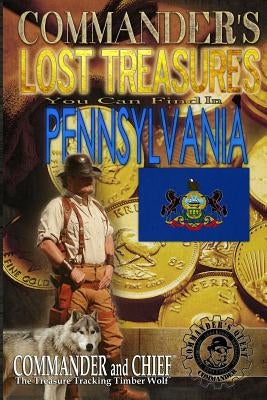 Commander's Lost Treasures You Can Find In Pennsylvania: Follow the Clues and Find Your Fortunes! by Pulitzer, Jovan Hutton