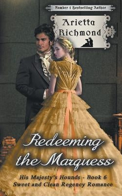 Redeeming the Marquess: Sweet and Clean Regency Romance by Richmond, Arietta