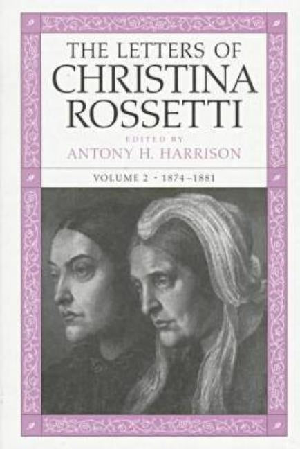 The Letters of Christina Rossetti: 1874-1881 Volume 2 by Rossetti, Christina
