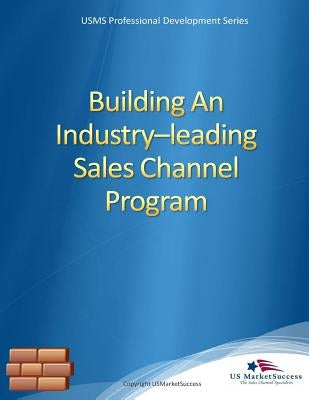 Building An Industry-leading Sales Channel Program: Quick Guide for Sales Executives by Moran, Patrick