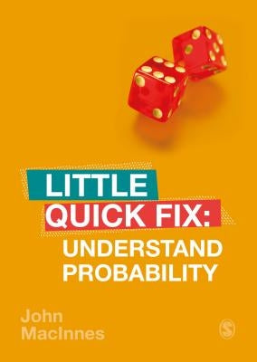 Understand Probability: Little Quick Fix by MacInnes, John