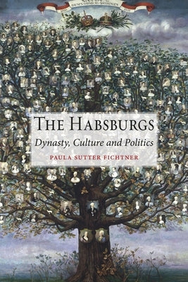 The Habsburgs: Dynasty, Culture and Politics by Fichtner, Paula Sutter