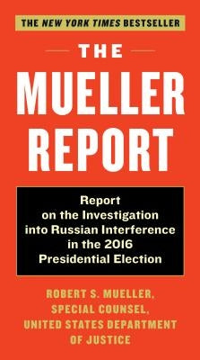The Mueller Report: Report on the Investigation Into Russian Interference in the 2016 Presidential Election by Mueller, Robert S.