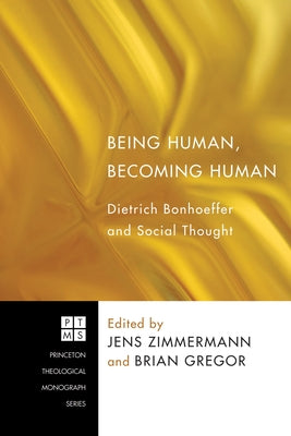 Being Human, Becoming Human: Dietrich Bonhoeffer and Social Thought by Zimmermann, Jens