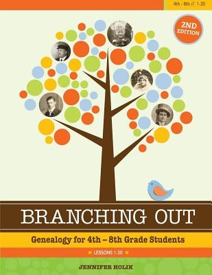 Branching Out: Genealogy for 4th-8th Grade by Holik, Jennifer