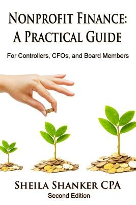 Nonprofit Finance: A Practical Guide: For Controllers, CFOs, and Board Members by Shanker Cpa, Sheila