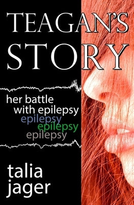 Teagan's Story: Her Battle With Epilepsy by Jager, Talia
