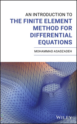 An Introduction to the Finite Element Method for Differential Equations by Asadzadeh, Mohammad