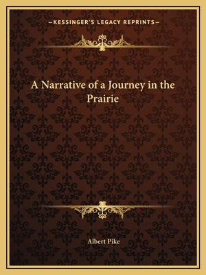 A Narrative of a Journey in the Prairie by Pike, Albert