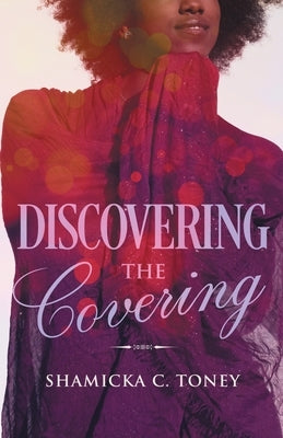 Discovering The Covering by Toney, Shamicka C.