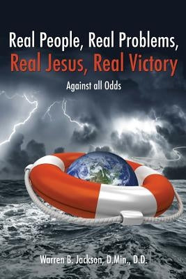 Real People, Real Problems, Real Jesus, Real Victory by Jackson D. Min D. D., Warren B.