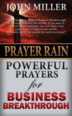 Prayer Rain: Powerful Prayers For Business Breakthrough by Miller, John