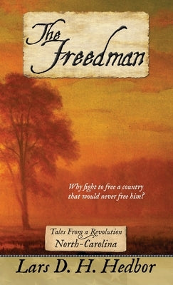 The Freedman: Tales From a Revolution - North-Carolina by Hedbor, Lars D. H.