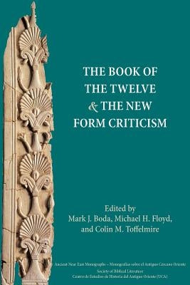 The Book of the Twelve and the New Form Criticism by Boda, Mark J.