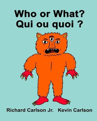 Who or What? Qui ou quoi ?: Children's Picture Book English-French (Bilingual Edition) by Carlson, Kevin