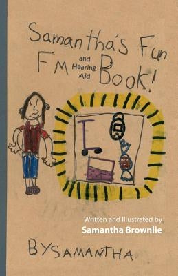 Samantha's Fun FM and Hearing Aid Book!: Samantha's Fun FM and Hearing Aid Book by Brownlie, Samantha