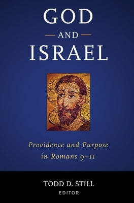 God and Israel: Providence and Purpose in Romans 9-11 by Still, Todd D.