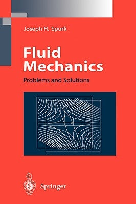 Fluid Mechanics: Problems and Solutions by Spurk, Joseph H.