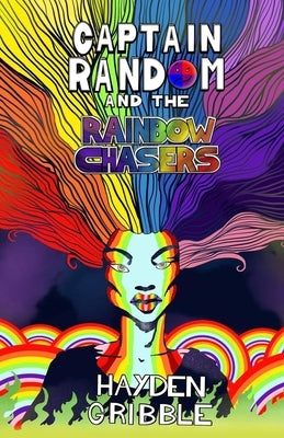 Captain Random and the Rainbow Chasers by Gribble, Hayden