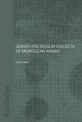 Jewish and Muslim Dialects of Moroccan Arabic by Heath, Jeffrey