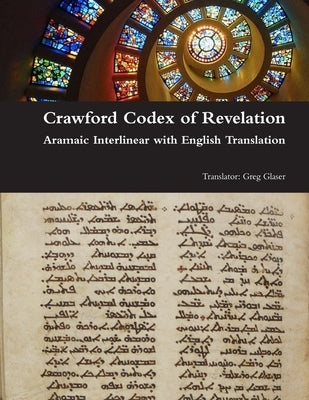 Crawford Codex of Revelation - Aramaic Interlinear with English Translation by Glaser, Greg