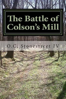 The Battle of Colson's Mill: Death Knell of the Carolina Tories by Stonestreet IV, O. C.