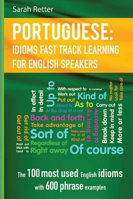 English: Idioms Fast Track Learning for Portuguese Speakers: The 100 most used English idioms with 600 phrase examples. by Retter, Sarah