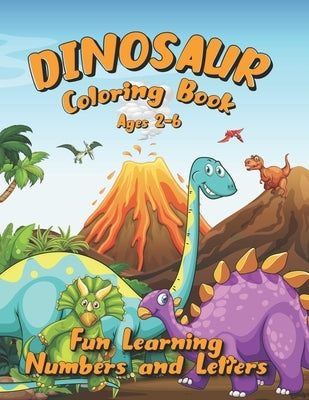Dinosaur Coloring Book Ages 2-6: Fun Learning Numbers and Letters by Smith, A.