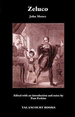 Zeluco: Various Views of Human Nature, Taken from Life and Manners, Foreign and Domestic by Moore, John
