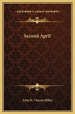 Second April by Millay, Edna St Vincent