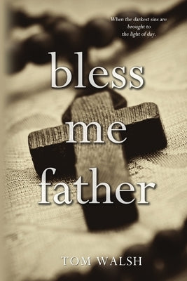 Bless Me Father by Walsh, Tom