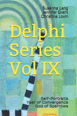 Delphi Series Vol IX: Self-Portraits, Year of Convergence, God of Sparrows by Grant, Jennifer