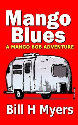 Mango Blues: A Mango Bob Adventure by Myers, Bill H.
