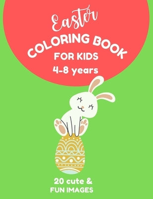 Easter Coloring Book For Kids: Ages 4-8 Years, Funny Easter Bunny & Egg Coloring Activity, Coloring Book For Girls & Boys, Easter Gift for Kids by Publishing, Coloring Books