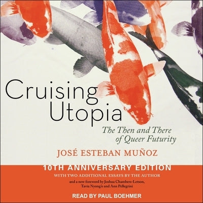 Cruising Utopia: The Then and There of Queer Futurity 10th Anniversary Edition by Boehmer, Paul