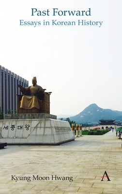 Past Forward: Essays in Korean History by Hwang, Kyung Moon