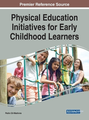 Physical Education Initiatives for Early Childhood Learners by Gil-Madrona, Pedro