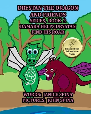 Drystan the Dragon and Friends Series, Book 2: Damara Helps Drystan Find His Roar by Spina, John