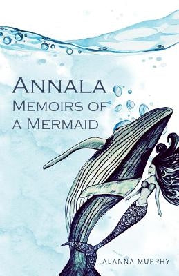 Annala Memoirs of a Mermaid by Murphy, Alanna